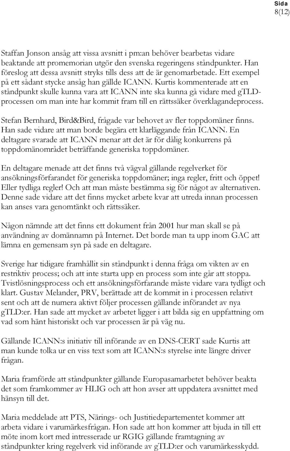 Kurtis kommenterade att en ståndpunkt skulle kunna vara att ICANN inte ska kunna gå vidare med gtldprocessen om man inte har kommit fram till en rättssäker överklagandeprocess.