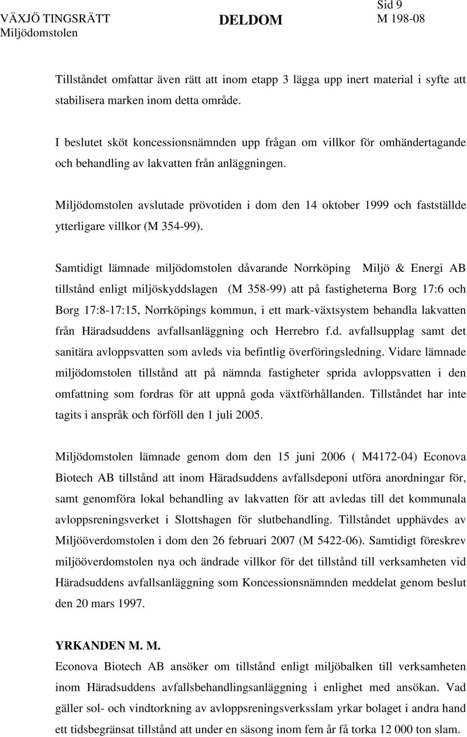 avslutade prövotiden i dom den 14 oktober 1999 och fastställde ytterligare villkor (M 354-99).