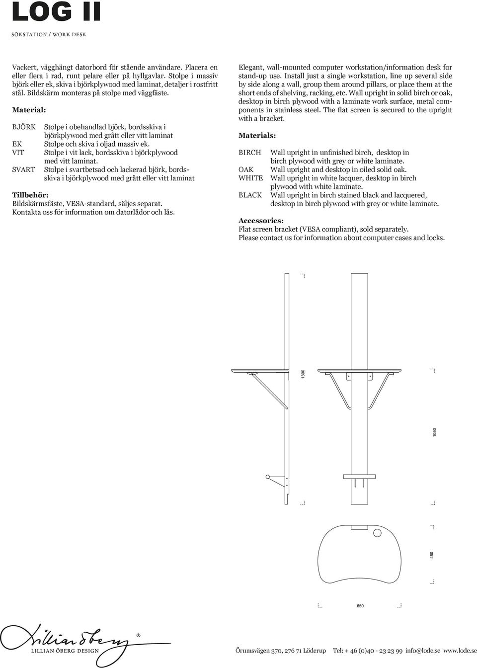 Material: BJÖRK EK VIT SVART Stolpe i obehandlad björk, bordsskiva i björkplywood med grått eller vitt laminat Stolpe och skiva i oljad massiv ek.