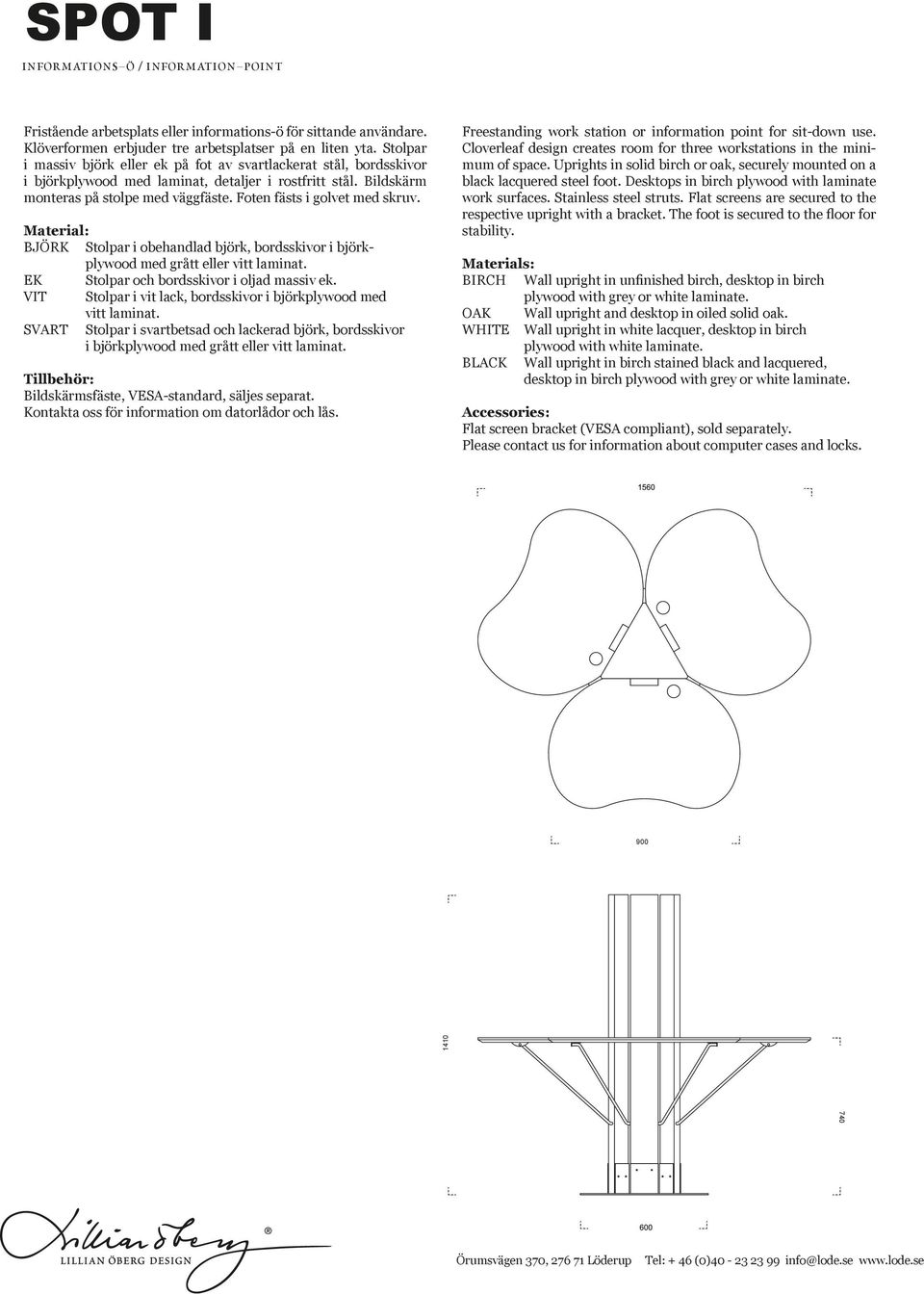 Foten fästs i golvet med skruv. Material: BJÖRK Stolpar i obehandlad björk, bordsskivor i björkplywood med grått eller vitt laminat. EK Stolpar och bordsskivor i oljad massiv ek.