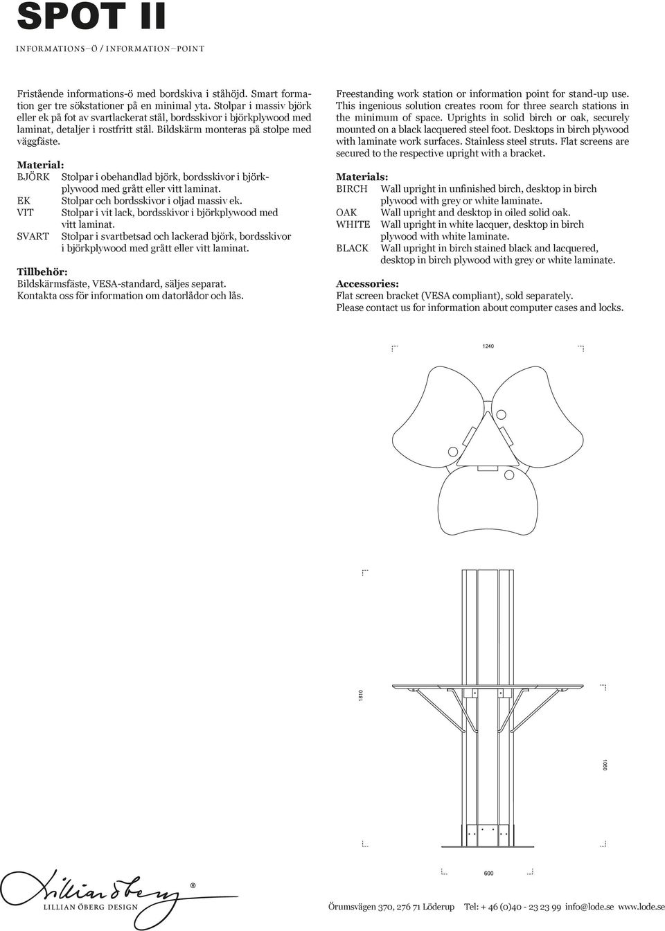 Material: BJÖRK Stolpar i obehandlad björk, bordsskivor i björkplywood med grått eller vitt laminat. EK Stolpar och bordsskivor i oljad massiv ek.