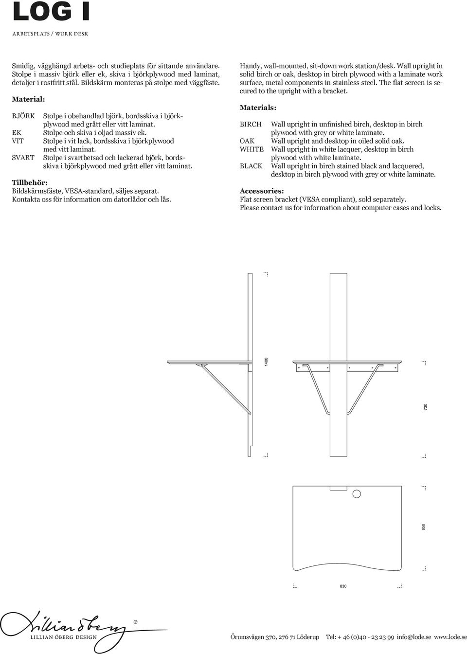 Stolpe i vit lack, bordsskiva i björkplywood med vitt laminat. Stolpe i svartbetsad och lackerad björk, bordsskiva i björkplywood med grått eller vitt laminat.