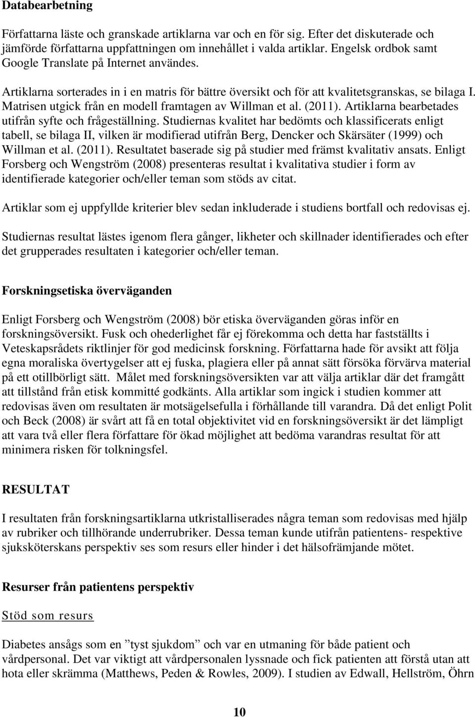 Matrisen utgick från en modell framtagen av Willman et al. (2011). Artiklarna bearbetades utifrån syfte och frågeställning.