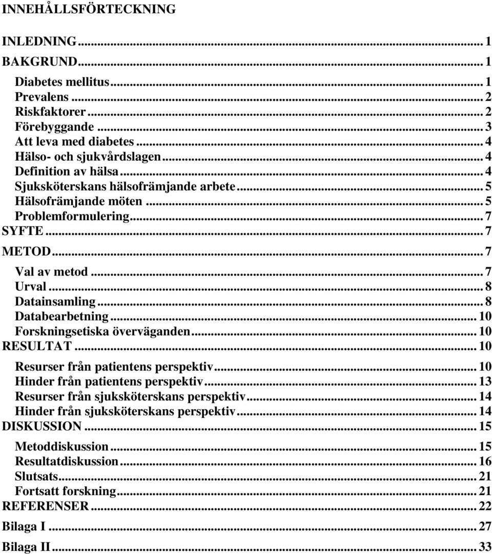 .. 8 Databearbetning... 10 Forskningsetiska överväganden... 10 RESULTAT... 10 Resurser från patientens perspektiv... 10 Hinder från patientens perspektiv.