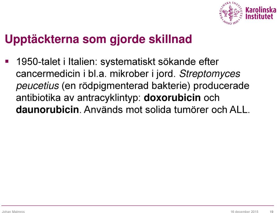 Streptomyces peucetius (en rödpigmenterad bakterie) producerade antibiotika