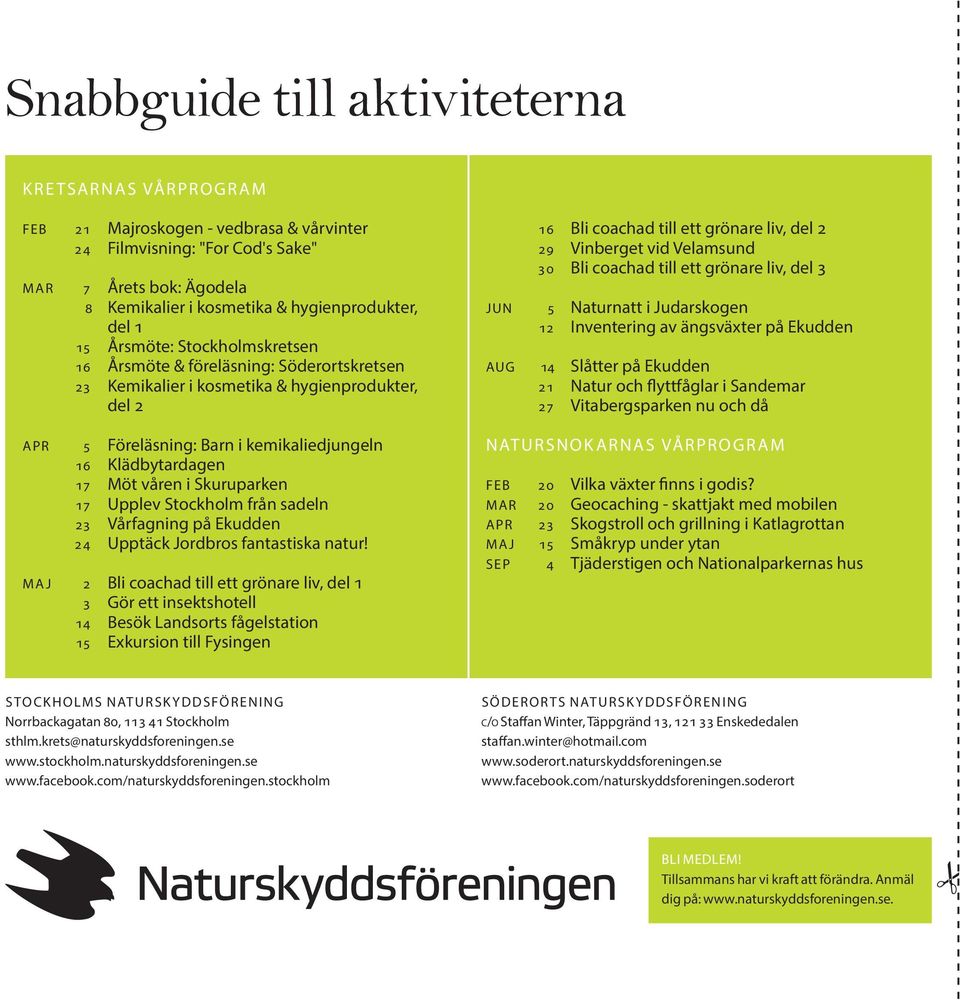 våren i Skuruparken 17 Upplev Stockholm från sadeln 23 Vårfagning på Ekudden 24 Upptäck Jordbros fantastiska natur!