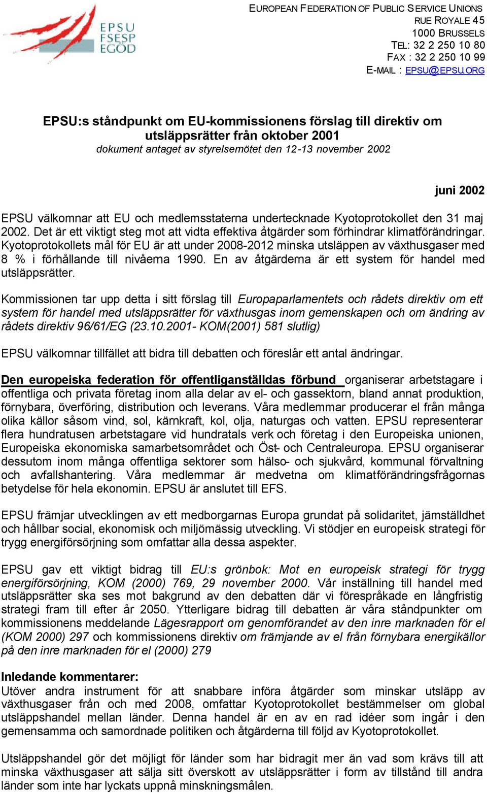 medlemsstaterna undertecknade Kyotoprotokollet den 31 maj 2002. Det är ett viktigt steg mot att vidta effektiva åtgärder som förhindrar klimatförändringar.