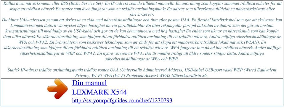 nätverksskrivare eller skrivarserver. Du hittar UAA-adressen genom att skriva ut en sida med nätverksinställningar och titta efter posten UAA.