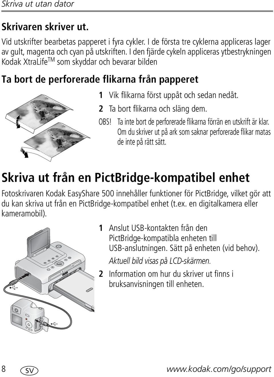 2 Ta bort flikarna och släng dem. OBS! Ta inte bort de perforerade flikarna förrän en utskrift är klar. Om du skriver ut på ark som saknar perforerade flikar matas de inte på rätt sätt.