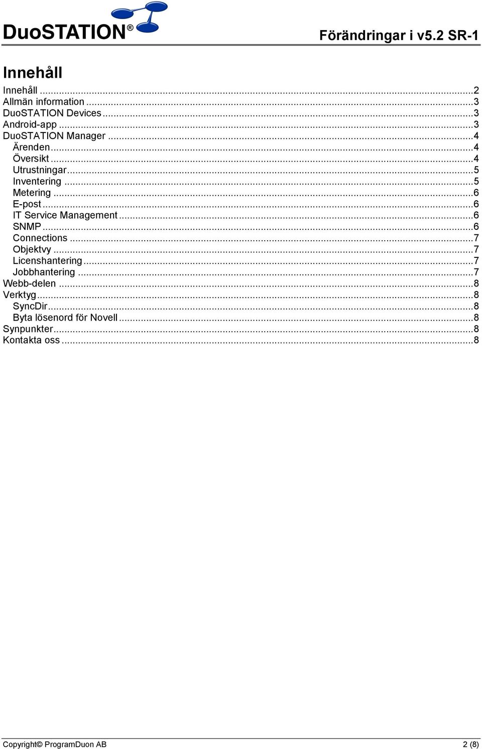 .. 6 IT Service Management... 6 SNMP... 6 Connections... 7 Objektvy... 7 Licenshantering... 7 Jobbhantering.