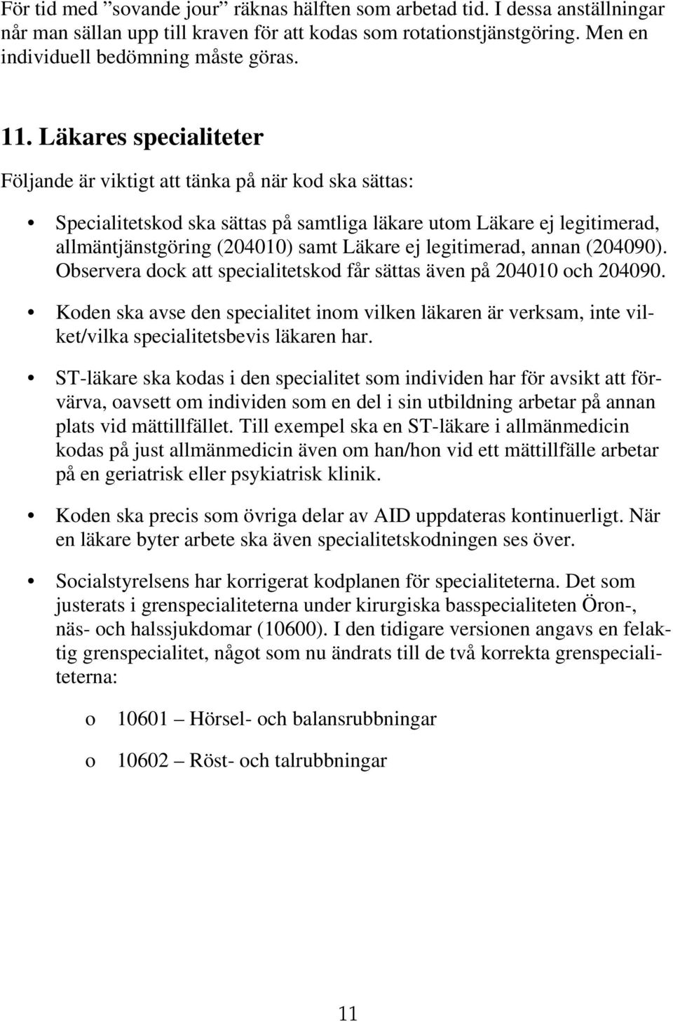 legitimerad, annan (204090). Observera dock att specialitetskod får sättas även på 204010 och 204090.