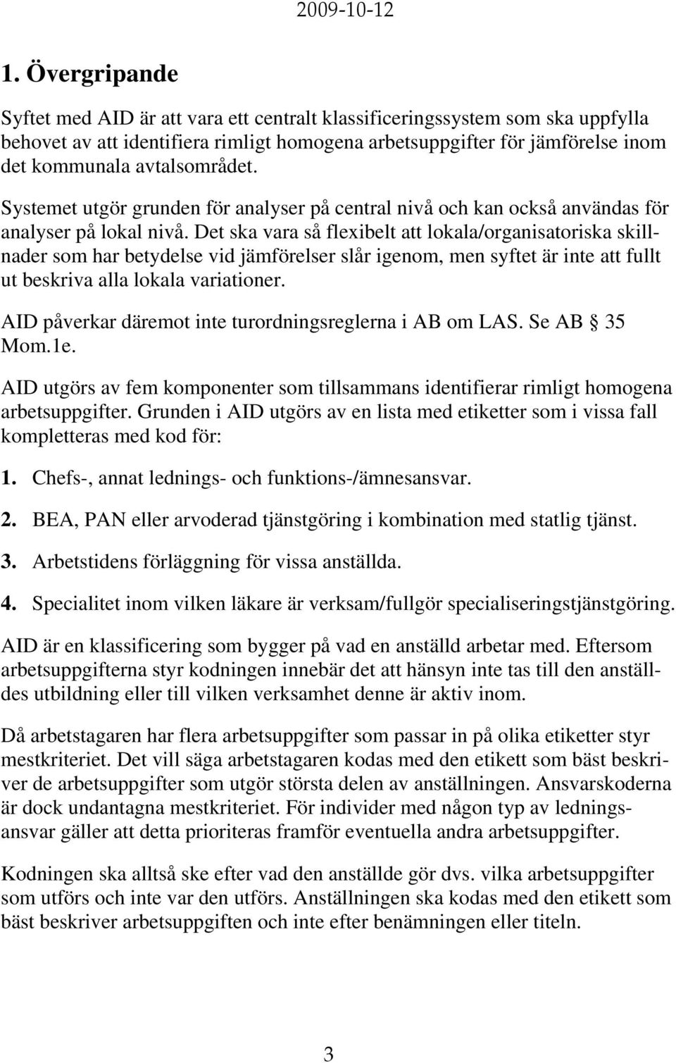 Systemet utgör grunden för analyser på central nivå och kan också användas för analyser på lokal nivå.