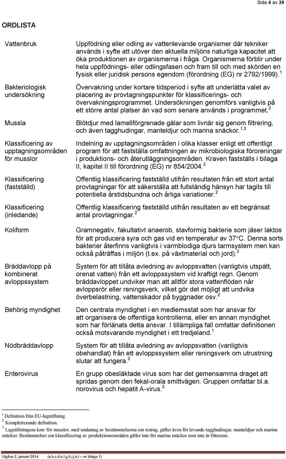 kapacitet att öka produktionen av organismerna i fråga.