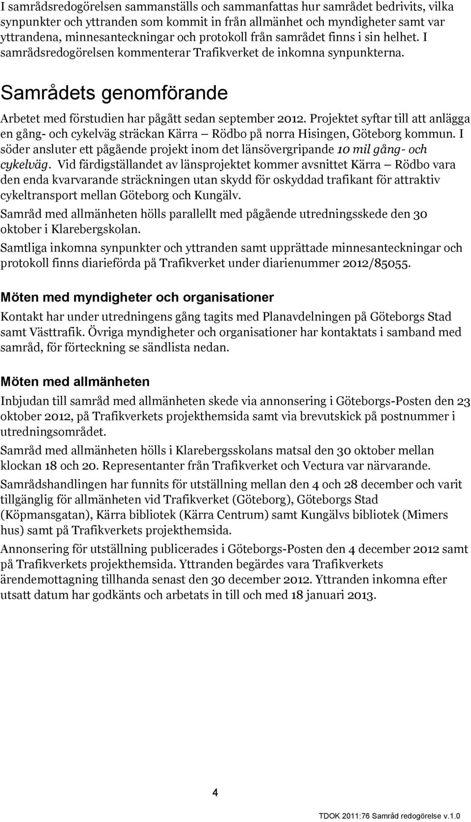 Projektet syftar till att anlägga en gång- och cykelväg sträckan Kärra Rödbo på norra Hisingen, Göteborg kommun.