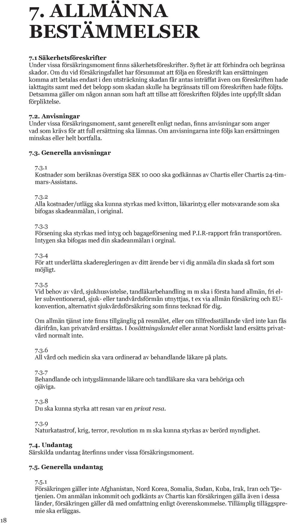 det belopp som skadan skulle ha begränsats till om föreskriften hade följts. Detsamma gäller om någon annan som haft att tillse att föreskriften följdes inte uppfyllt sådan förpliktelse. 7.2.