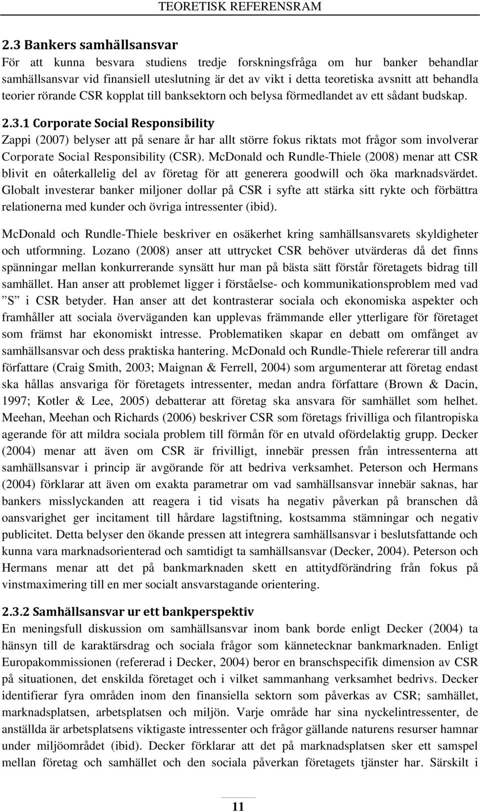 teorier rörande CSR kopplat till banksektorn och belysa förmedlandet av ett sådant budskap. 2.3.