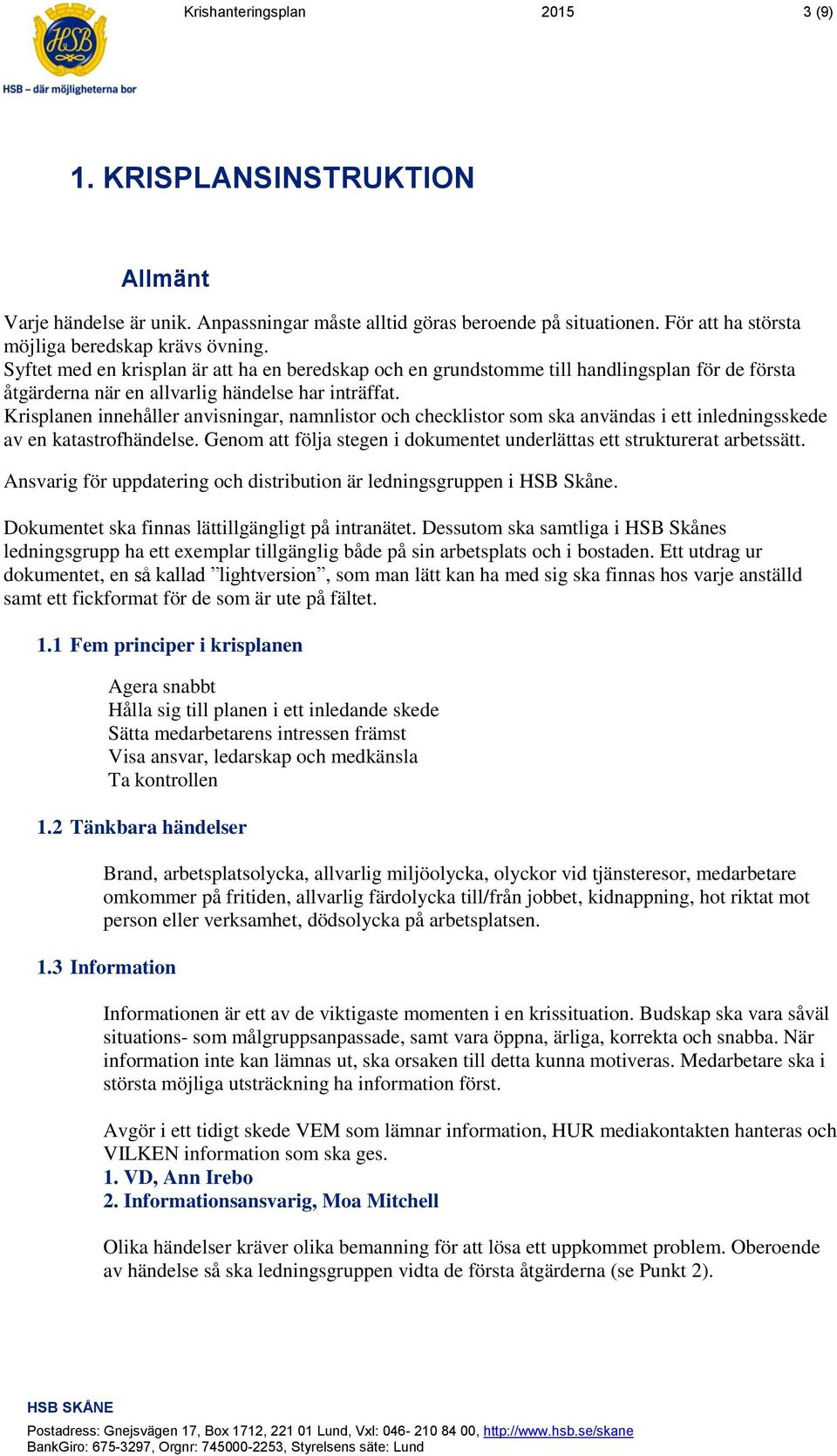 Krisplanen innehåller anvisningar, namnlistor och checklistor som ska användas i ett inledningsskede av en katastrofhändelse.