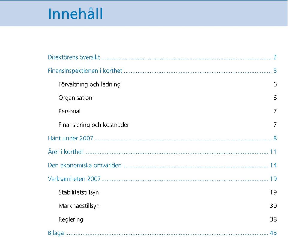 kostnader 7 Hänt under 2007... 8 Året i korthet... 11 Den ekonomiska omvärlden.