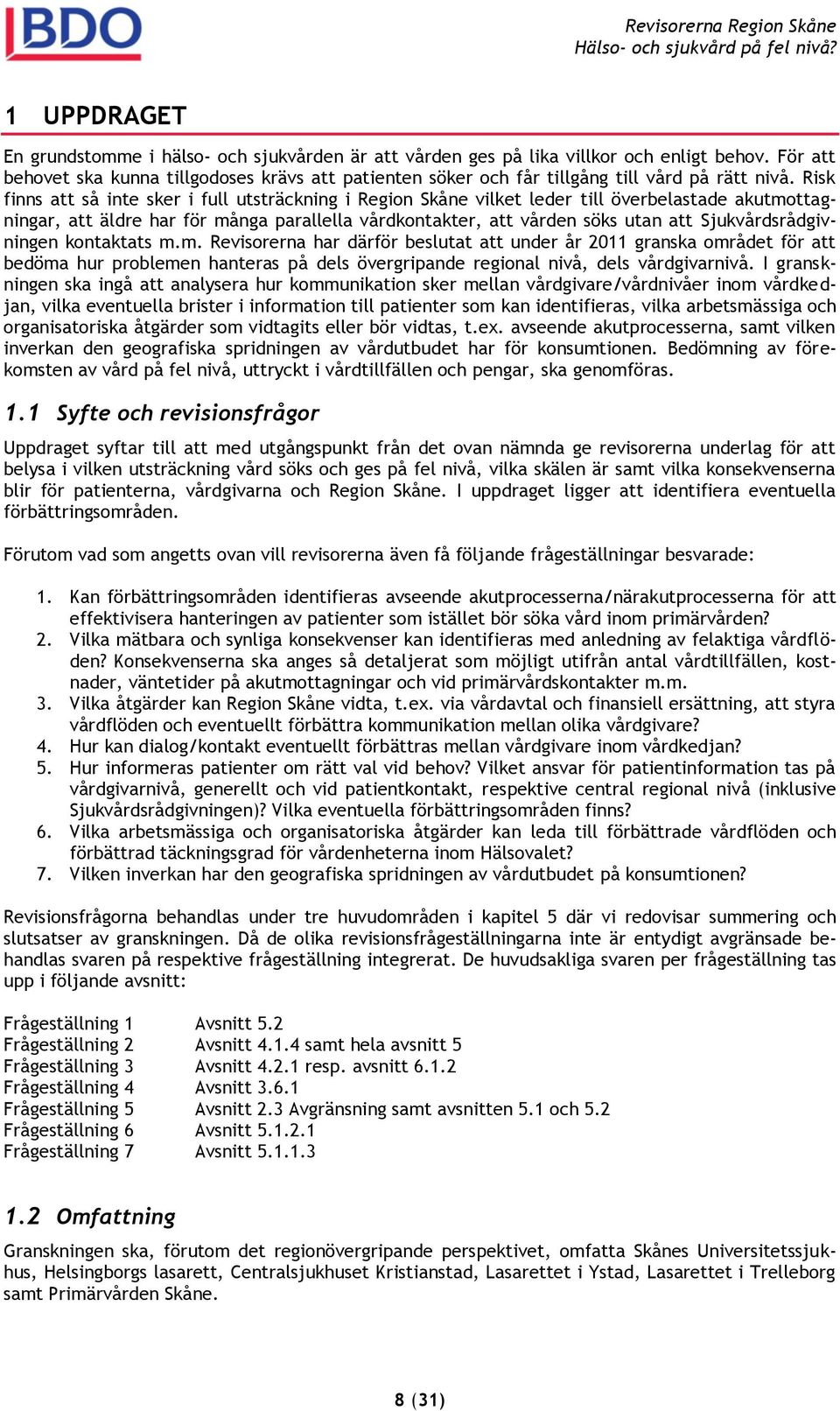 Risk finns att så inte sker i full utsträckning i Region Skåne vilket leder till överbelastade akutmottagningar, att äldre har för många parallella vårdkontakter, att vården söks utan att