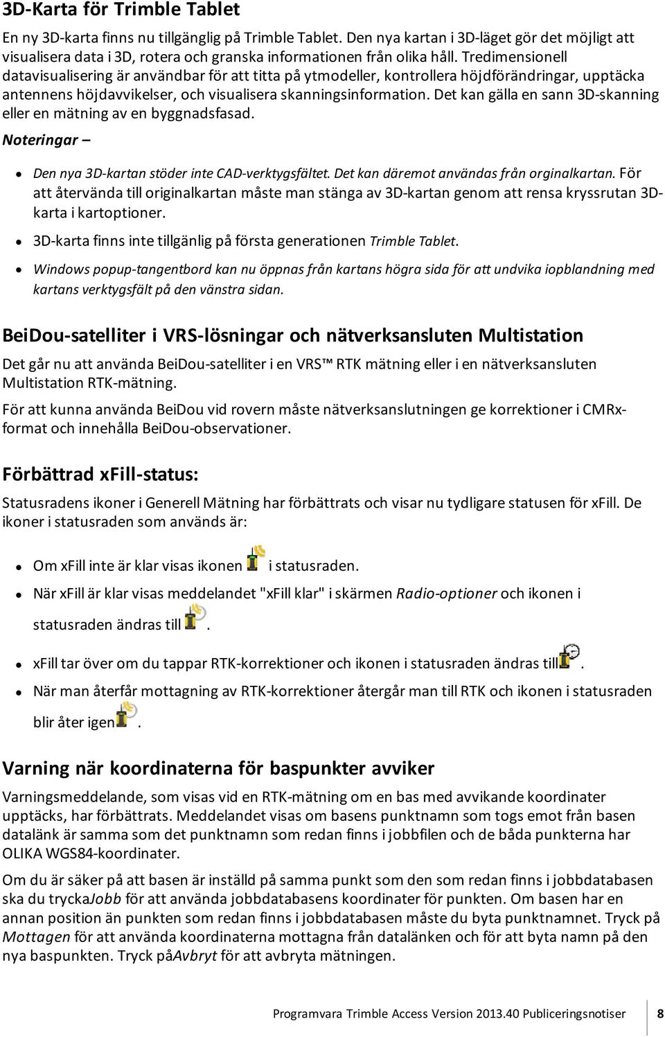 Tredimensionell datavisualisering är användbar för att titta på ytmodeller, kontrollera höjdförändringar, upptäcka antennens höjdavvikelser, och visualisera skanningsinformation.