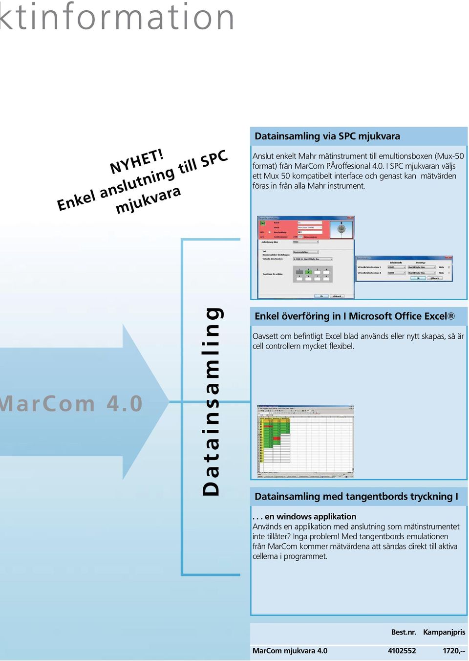 0 Datainsamling Enkel överföring in I Microsoft Office Excel Oavsett om befintligt Excel blad används eller nytt skapas, så är cell controllern mycket flexibel.