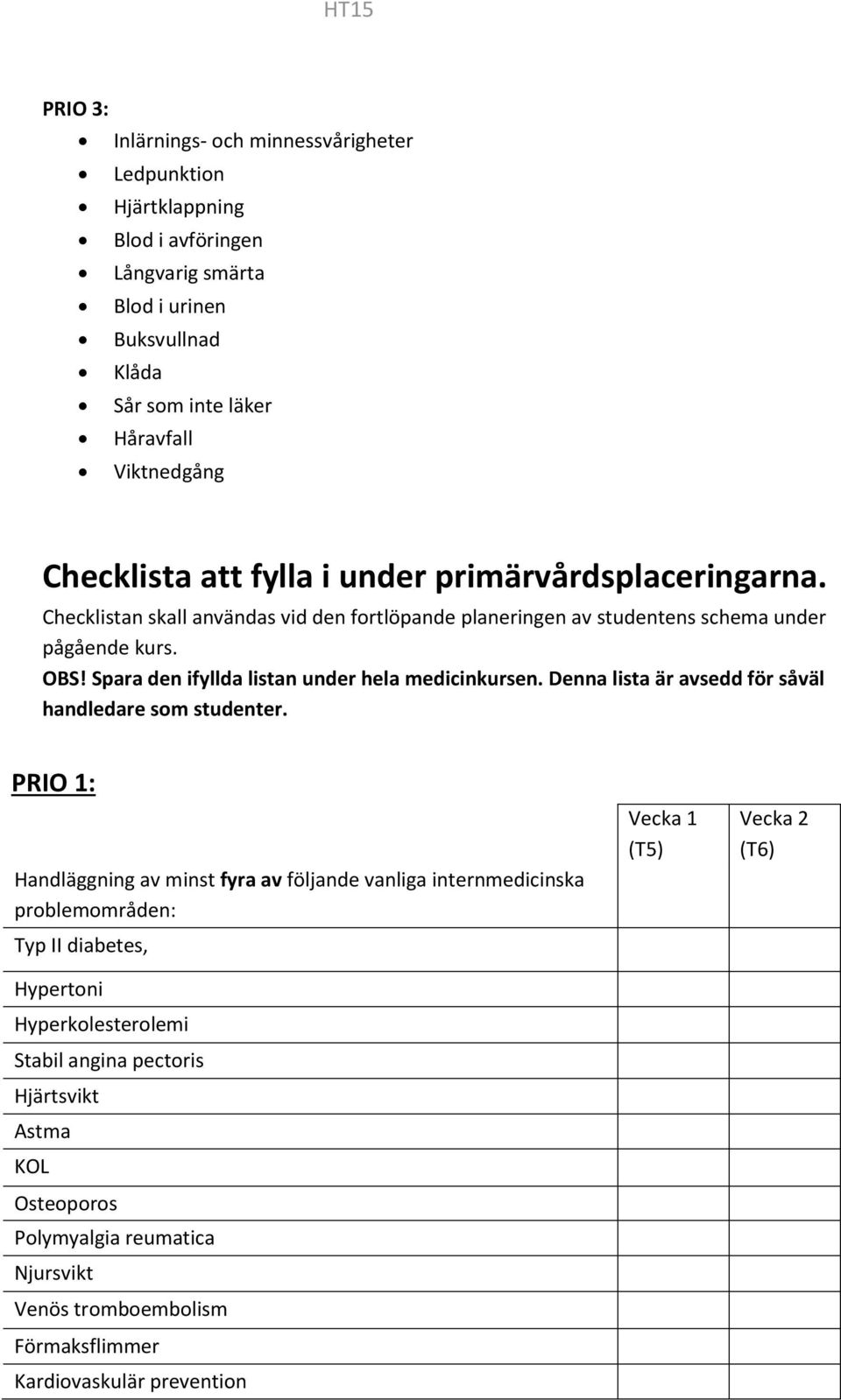 Spara den ifyllda listan under hela medicinkursen. Denna lista är avsedd för såväl handledare som studenter.