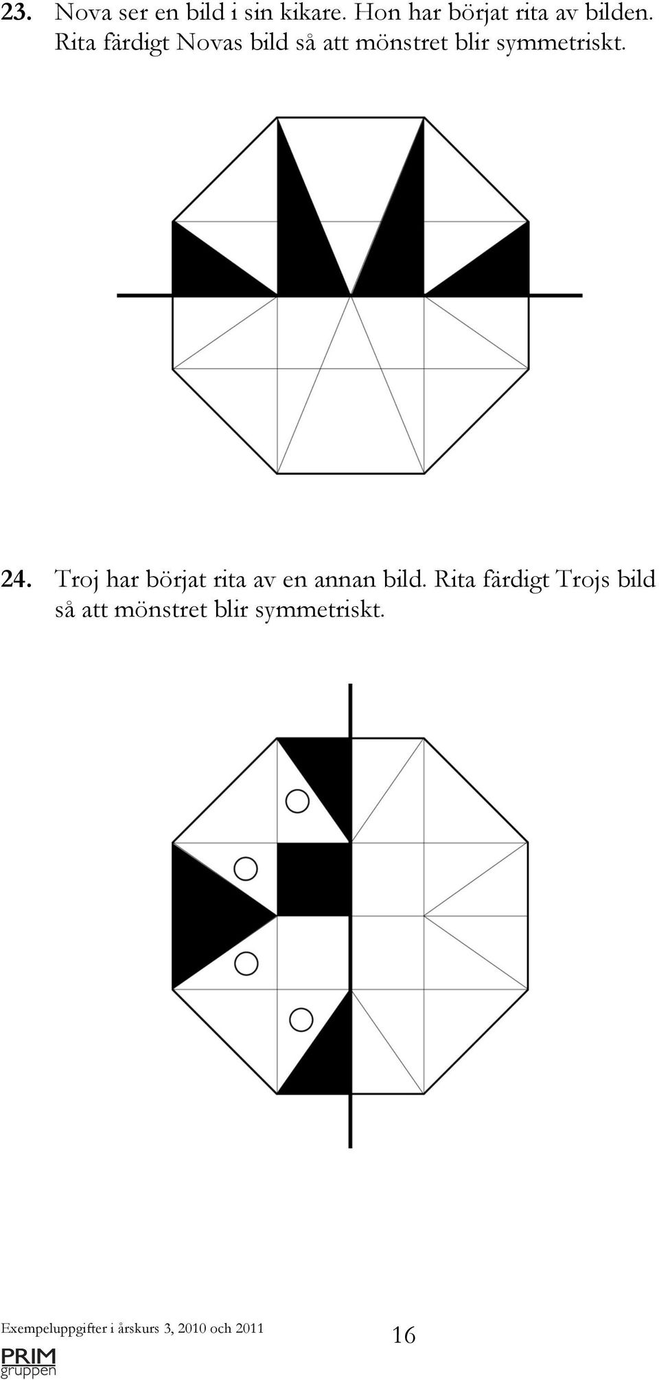 Rita färdigt Novas bild så att mönstret blir symmetriskt.