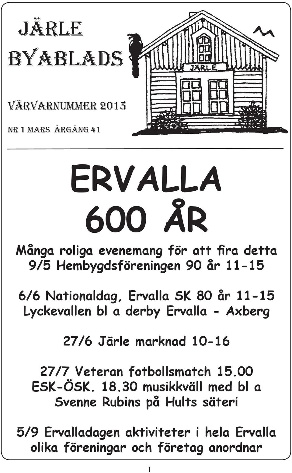 Ervalla - Aberg 27/6 Järle marknad 10-16 27/7 Veteran fotbollsmatch 15.00 ESK-ÖSK. 18.