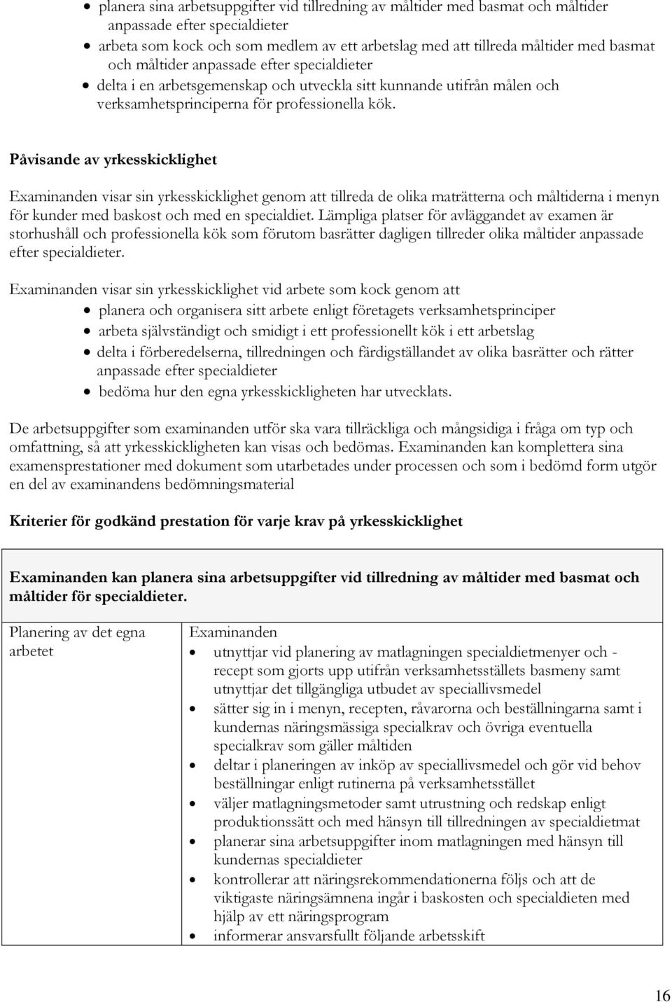 Påvisande av yrkesskicklighet visar sin yrkesskicklighet genom att tillreda de olika maträtterna och måltiderna i menyn för kunder med baskost och med en specialdiet.