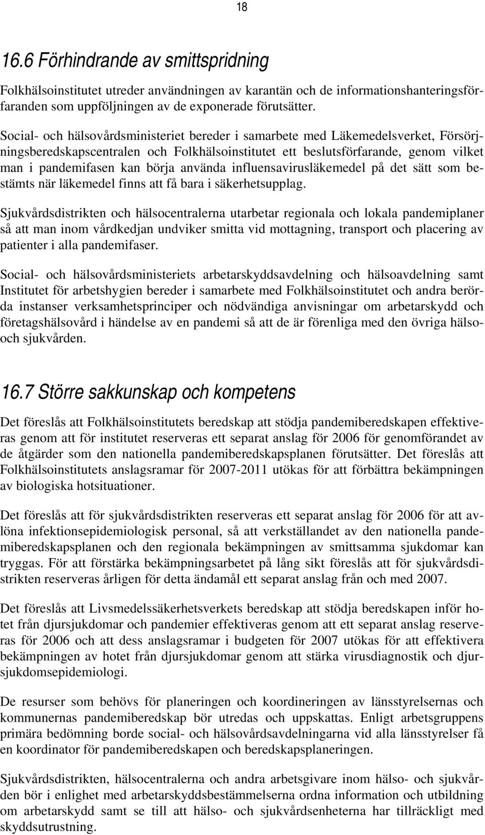 använda influensavirusläkemedel på det sätt som bestämts när läkemedel finns att få bara i säkerhetsupplag.