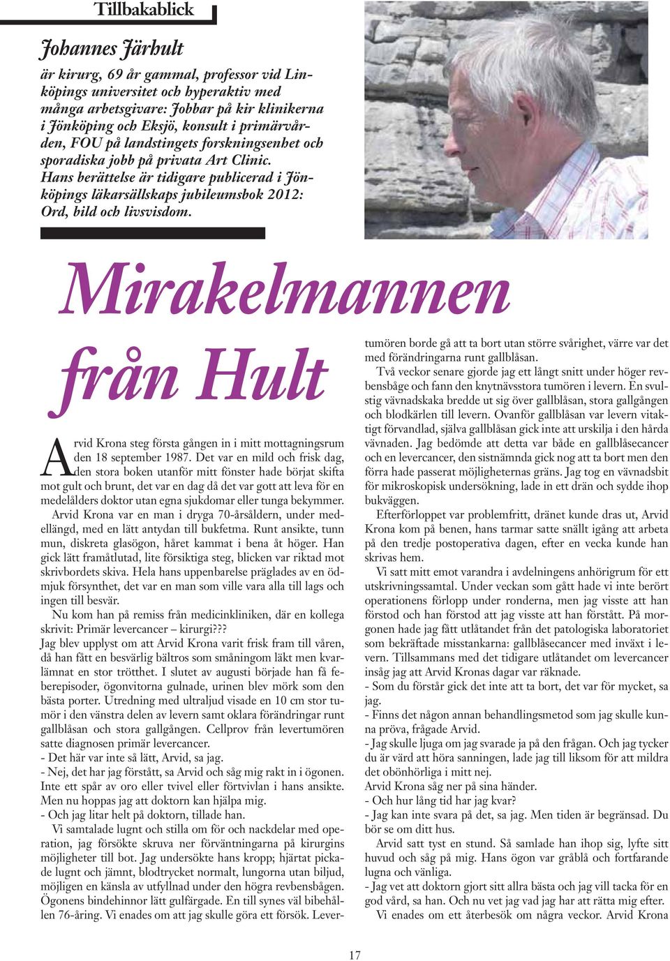 Hans berättelse är tidigare publicerad i Jönköpings läkarsällskaps jubileumsbok 2012: Ord, bild och livsvisdom.