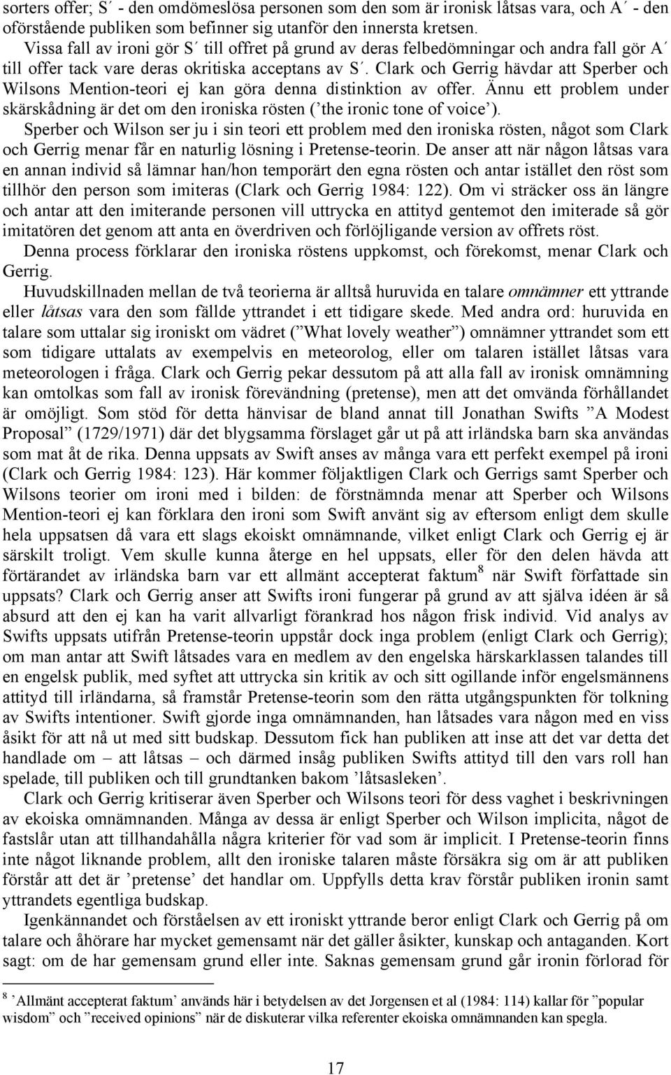 Clark och Gerrig hävdar att Sperber och Wilsons Mention-teori ej kan göra denna distinktion av offer. Ännu ett problem under skärskådning är det om den ironiska rösten ( the ironic tone of voice ).