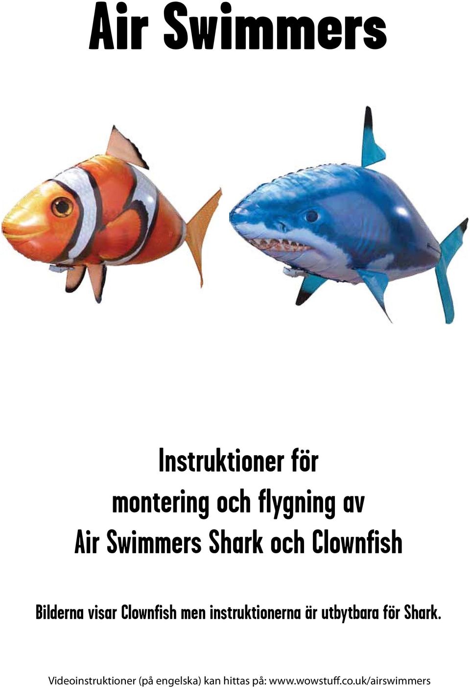 men instruktionerna är utbytbara för Shark.