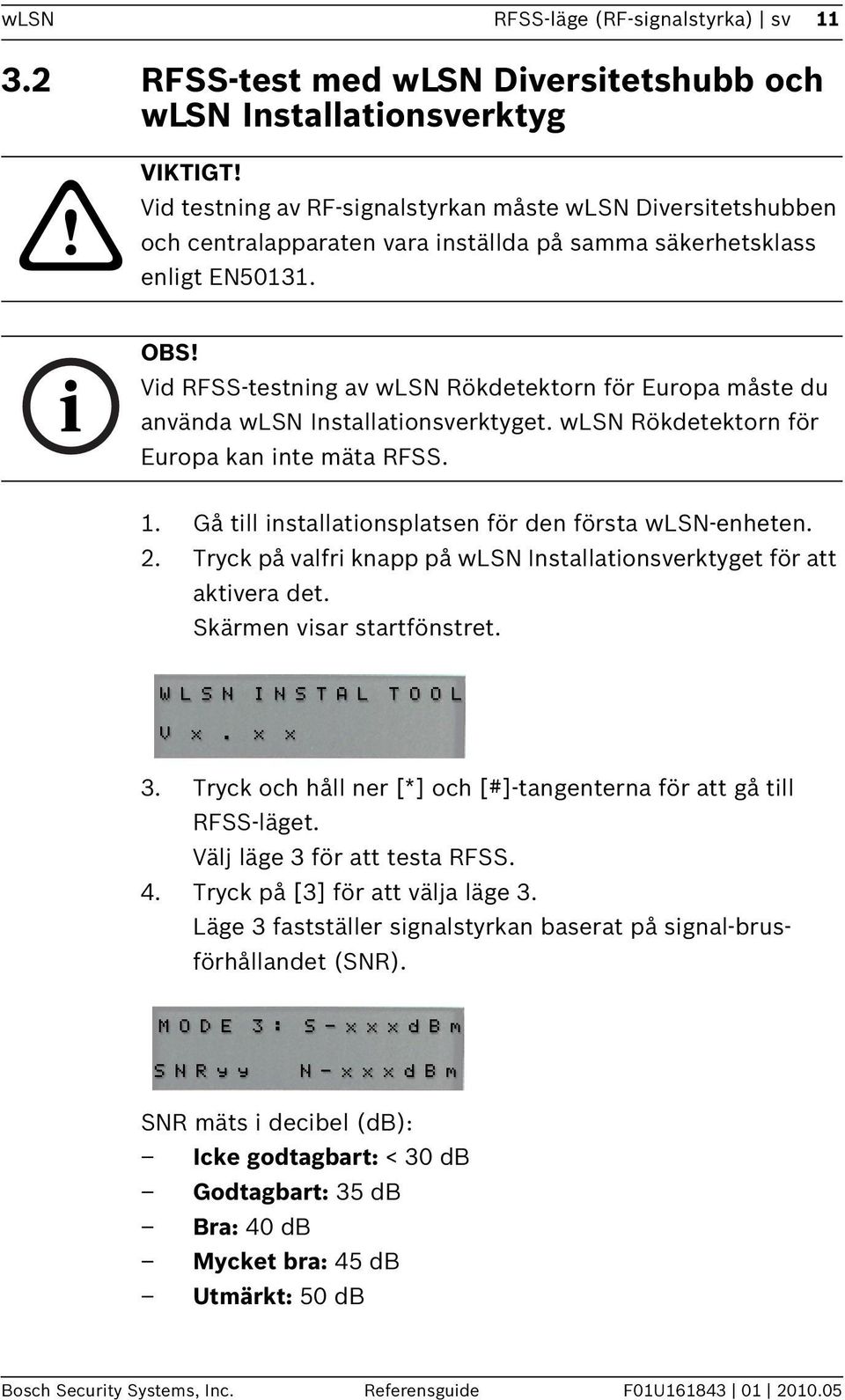 Vid RFSS-testning av wlsn Rökdetektorn för Europa måste du använda wlsn Installationsverktyget. wlsn Rökdetektorn för Europa kan inte mäta RFSS. 1.