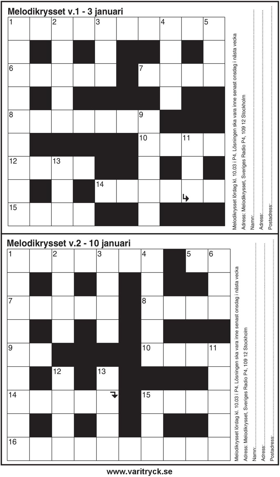 .. Adress:... Postadress:... Melodikrysset v.2-10 januari 1 2 3 4 5 6 7 8 9 10 11 12 13 14 15 16 Melodikrysset lördag kl. 10.03 i P4.