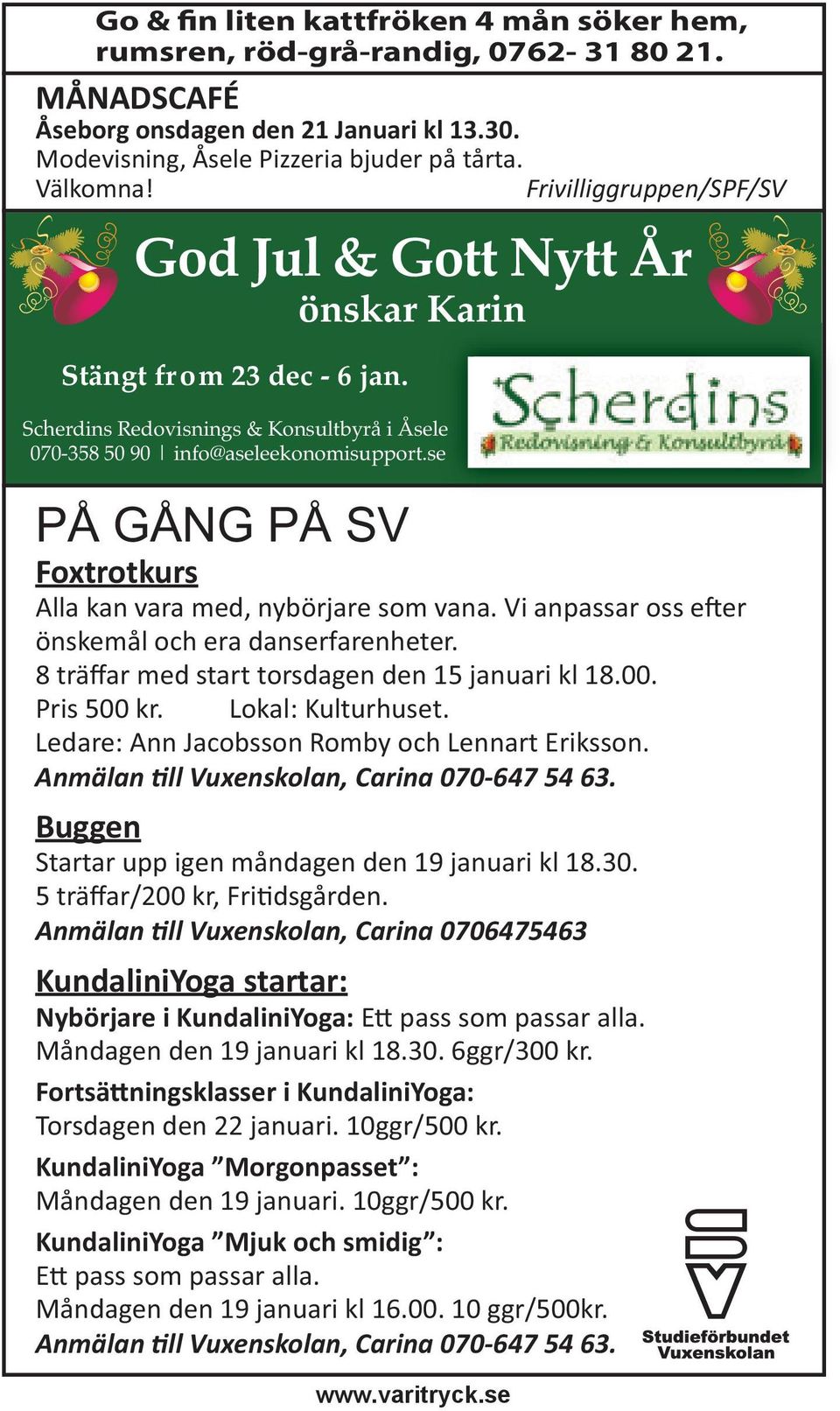 se PÅ GÅNG PÅ SV Foxtrotkurs Alla kan vara med, nybörjare som vana. Vi anpassar oss e er önskemål och era danserfarenheter. 8 träffar med start torsdagen den 15 januari kl 18.00. Pris 500 kr.