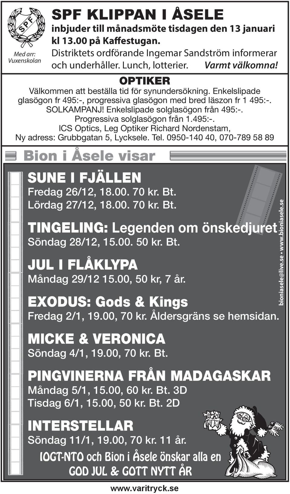 Enkelslipade solglasögon från 495:-. Progressiva solglasögon från 1.495:-. ICS Optics, Leg Optiker Richard Nordenstam, Ny adress: Grubbgatan 5, Lycksele. Tel.