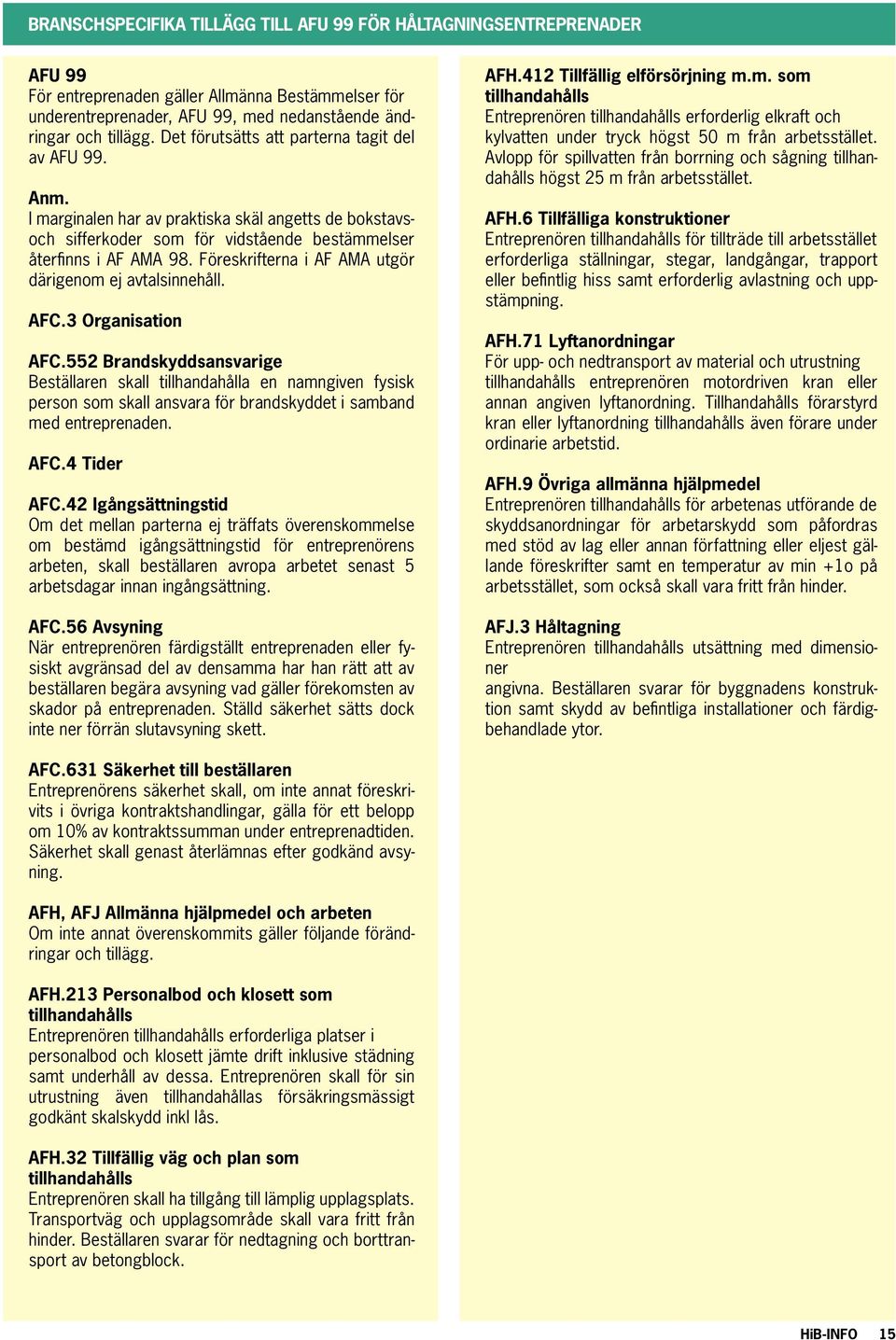 Föreskrifterna i AF AMA utgör därigenom ej avtalsinnehåll. AFC.3 Organisation AFC.