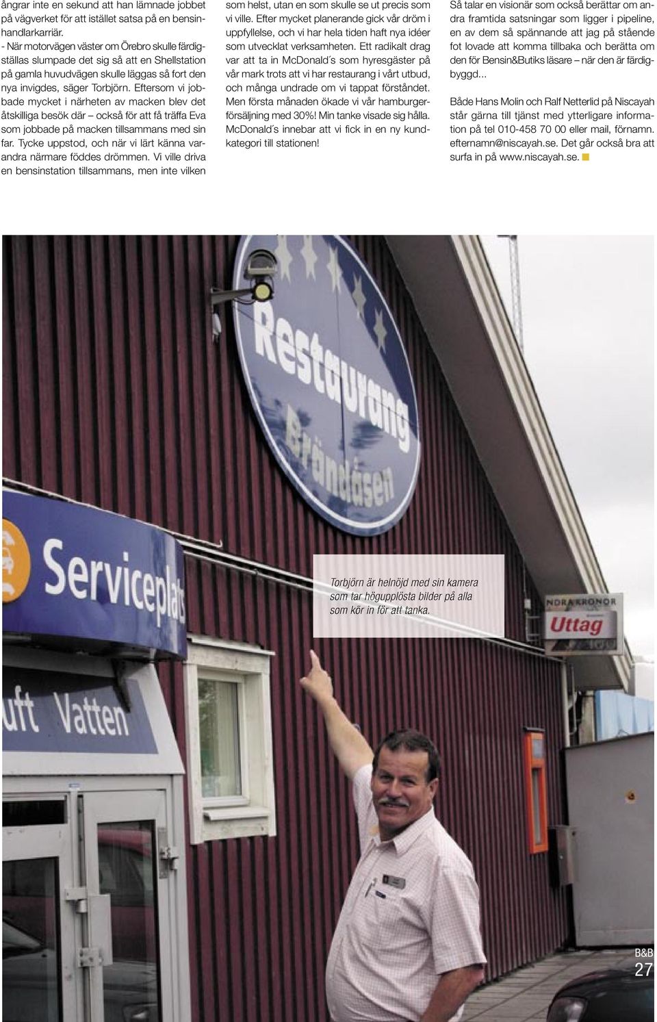 Eftersom vi jobbade mycket i närheten av macken blev det åtskilliga besök där också för att få träffa Eva som jobbade på macken tillsammans med sin far.