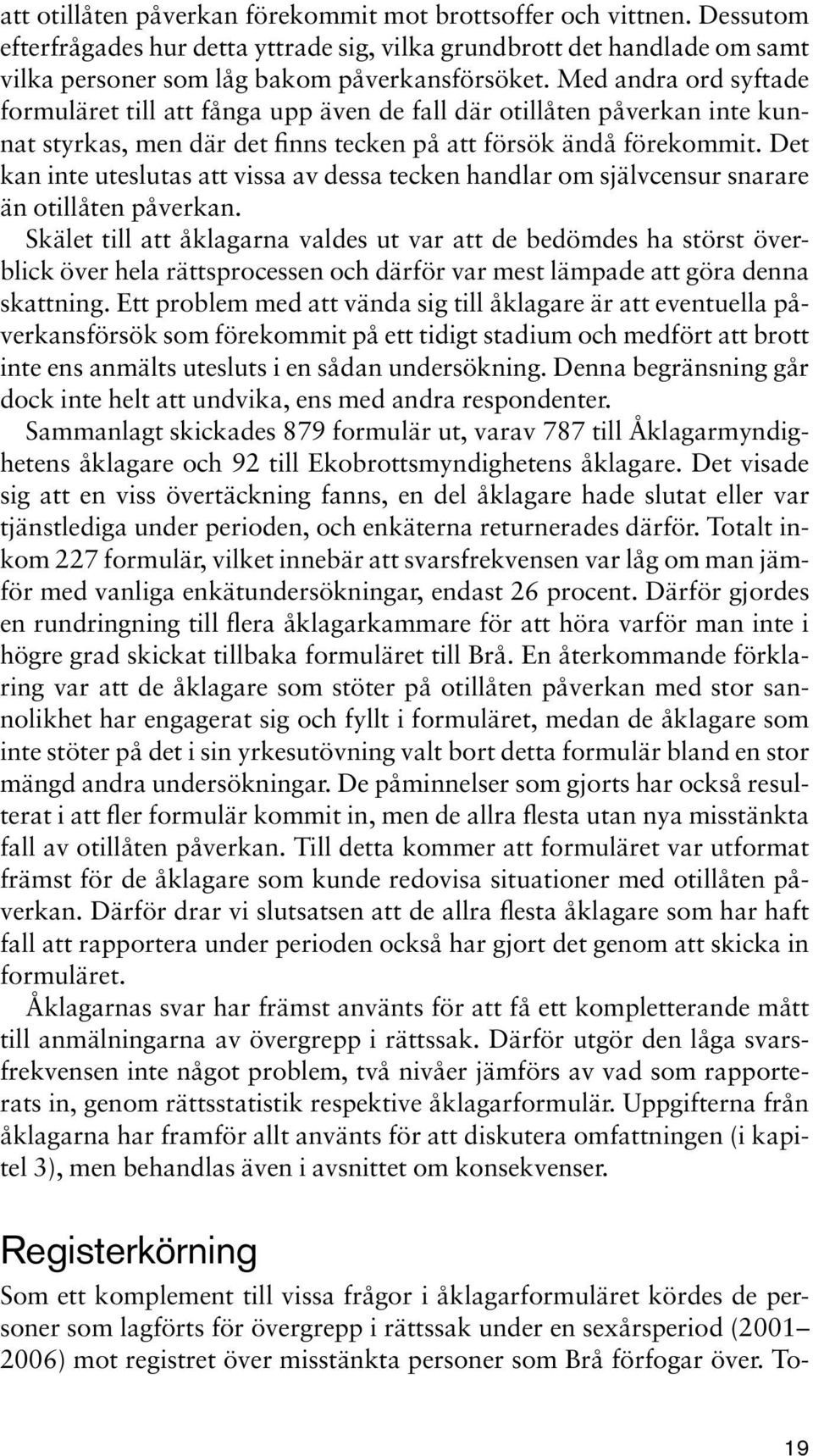 Det kan inte uteslutas att vissa av dessa tecken handlar om självcensur snarare än otillåten påverkan.