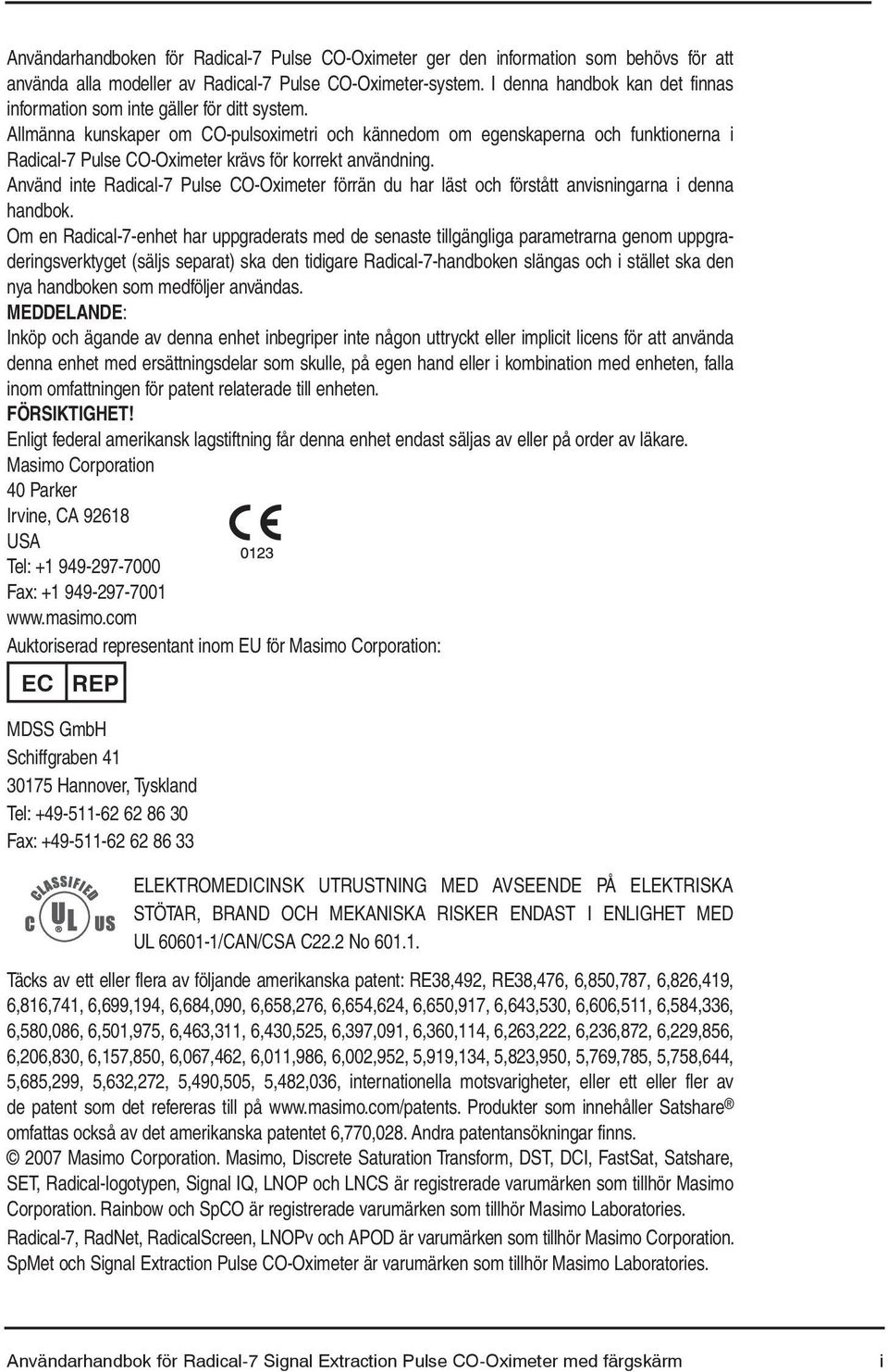 Allmänna kunskaper om CO-pulsoximetri och kännedom om egenskaperna och funktionerna i Radical-7 Pulse CO-Oximeter krävs för korrekt.