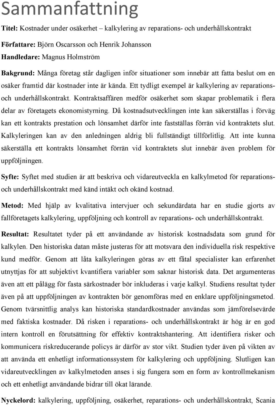 Kontraktsaffären medför osäkerhet som skapar problematik i flera delar av företagets ekonomistyrning.