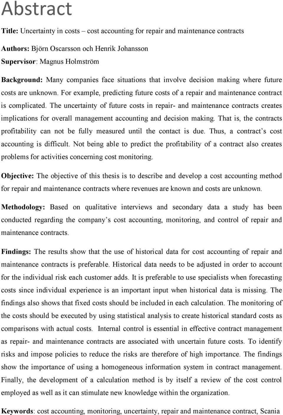 The uncertainty of future costs in repair- and maintenance contracts creates implications for overall management accounting and decision making.