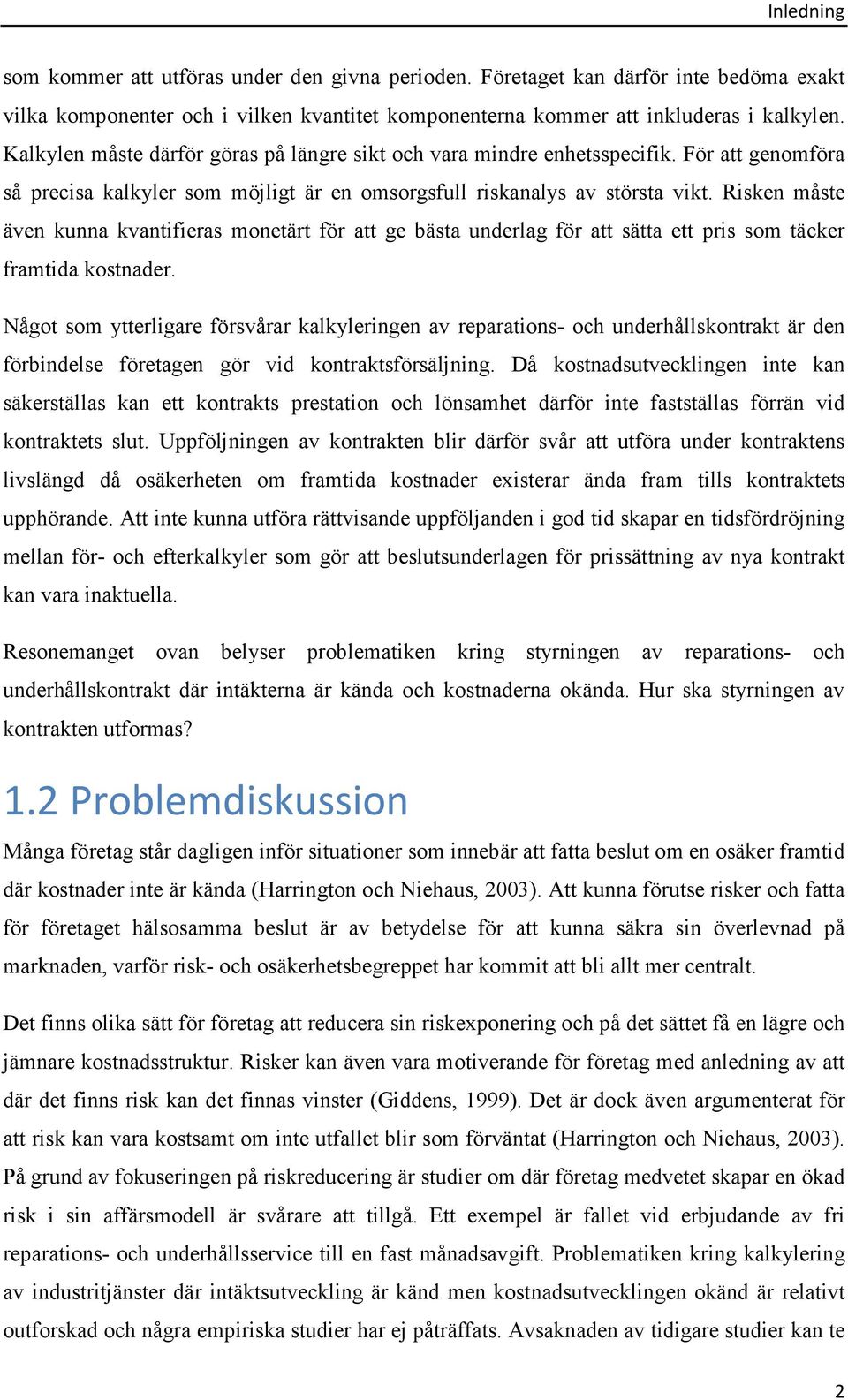 Risken måste även kunna kvantifieras monetärt för att ge bästa underlag för att sätta ett pris som täcker framtida kostnader.