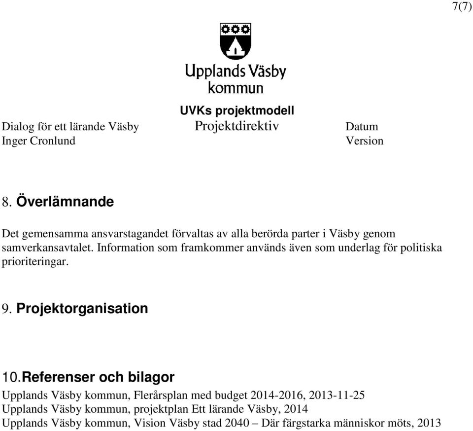 Referenser och bilagor Upplands Väsby kommun, Flerårsplan med budget 2014-2016, 2013-11-25 Upplands Väsby kommun,