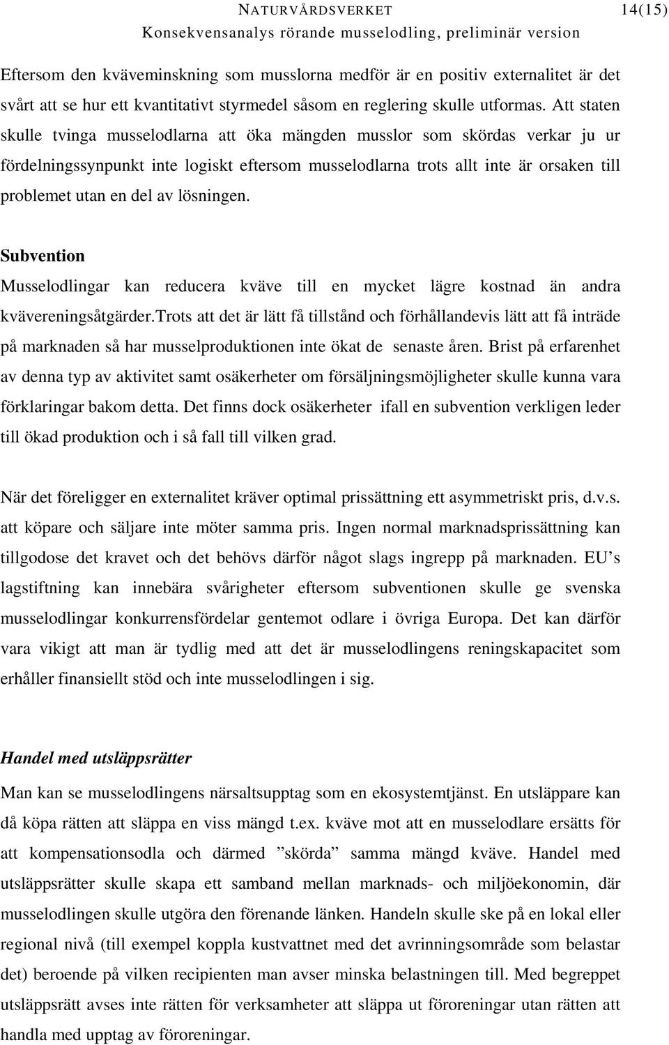 av lösningen. Subvention Musselodlingar kan reducera kväve till en mycket lägre kostnad än andra kvävereningsåtgärder.