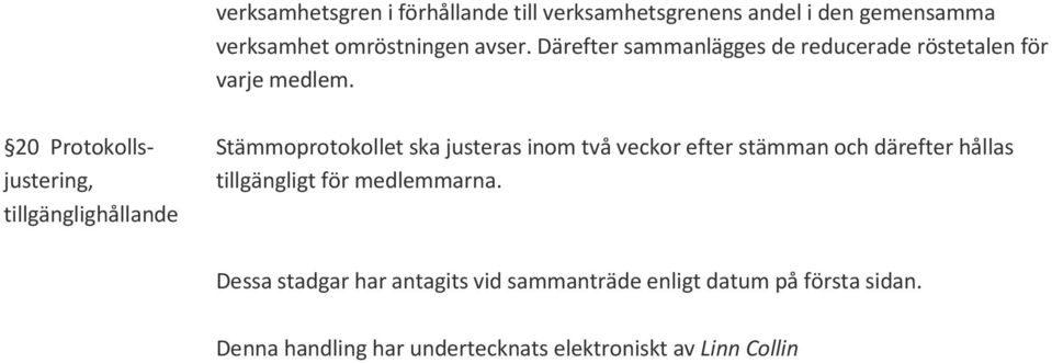 20 Protokollsjustering, tillgänglighållande Stämmoprotokollet ska justeras inom två veckor efter stämman och