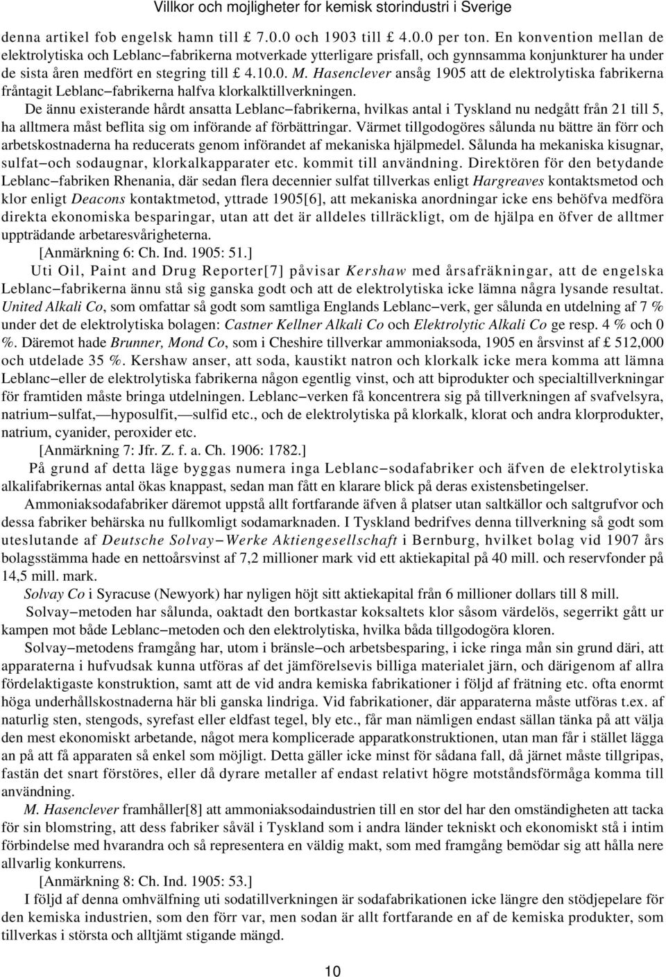 Hasenclever ansåg 1905 att de elektrolytiska fabrikerna fråntagit Leblanc fabrikerna halfva klorkalktillverkningen.