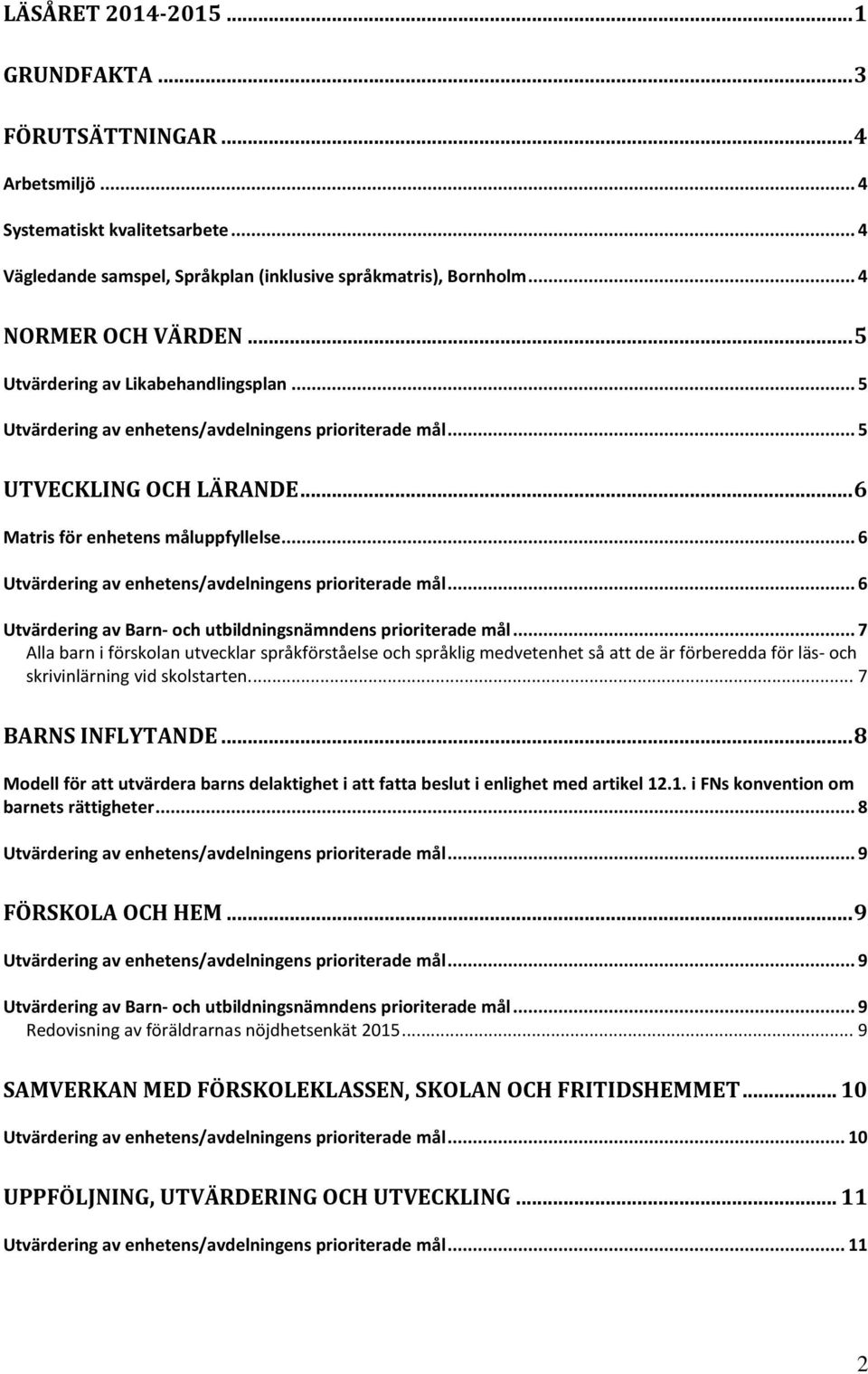 .. 6 Utvärdering av enhetens/avdelningens prioriterade mål... 6 Utvärdering av Barn- och utbildningsnämndens prioriterade mål.