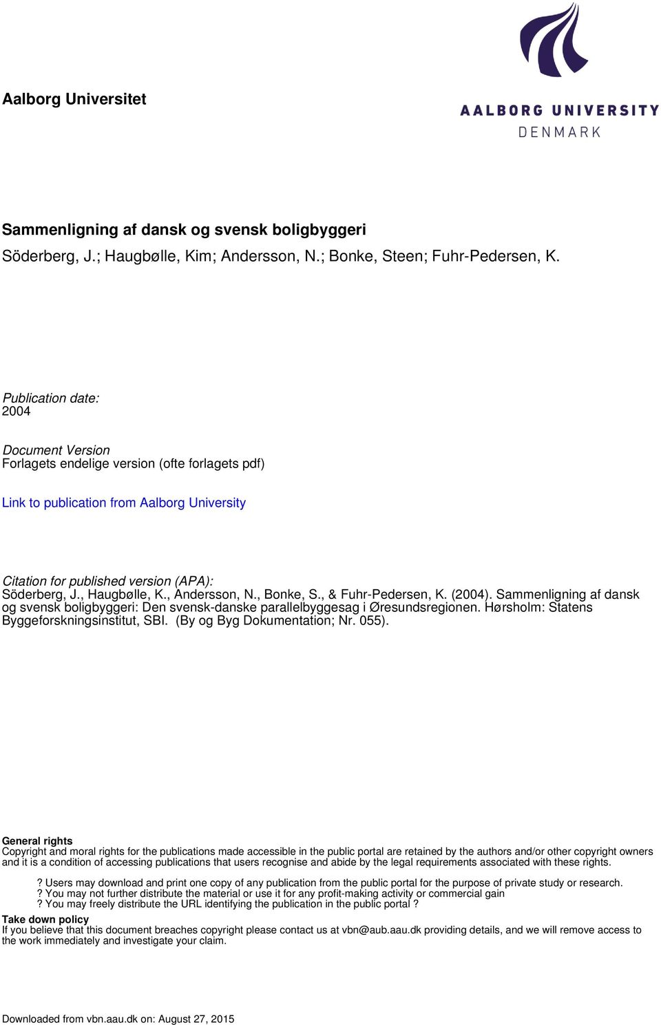 , Andersson, N., Bonke, S., & Fuhr-Pedersen, K. (2004). Sammenligning af dansk og svensk boligbyggeri: Den svensk-danske parallelbyggesag i Øresundsregionen.